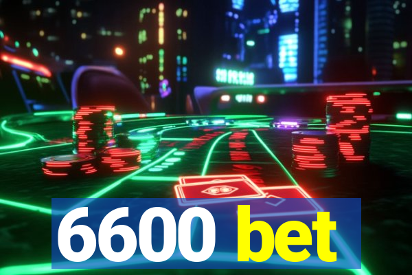 6600 bet